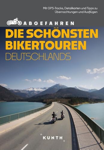 KUNTH Abgefahren – Die schönsten Bikertouren Deutschlands: Mit dem Motorrad durch Deutschland KUNTH Abgefahren – Die schönsten Bikertouren Deutschlands: Mit dem Motorrad durch Deutschland von KUNTH Verlag