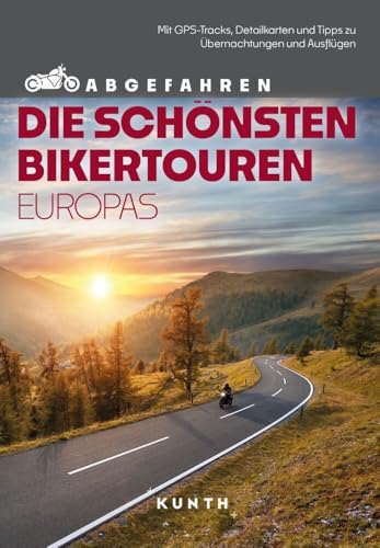 KUNTH Abgefahren – Die schönsten Bikertouren in Europa: Mit dem Motorrad durch Europa von KUNTH Verlag