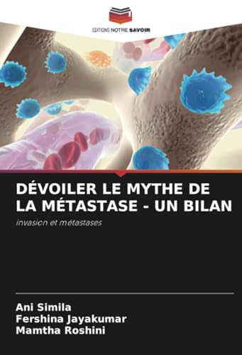 DÉVOILER LE MYTHE DE LA MÉTASTASE - UN BILAN: invasion et métastases von Editions Notre Savoir