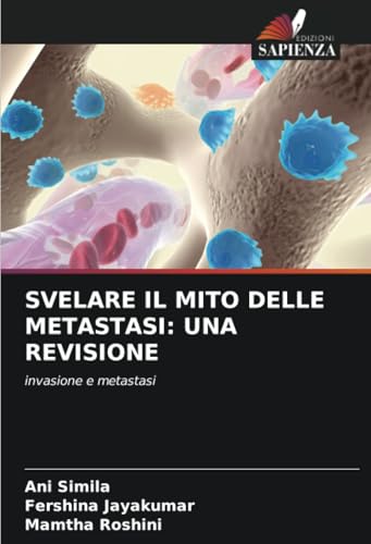 SVELARE IL MITO DELLE METASTASI: UNA REVISIONE: invasione e metastasi von Edizioni Sapienza