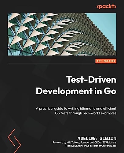 Test-Driven Development in Go: A practical guide to writing idiomatic and efficient Go tests through real-world examples