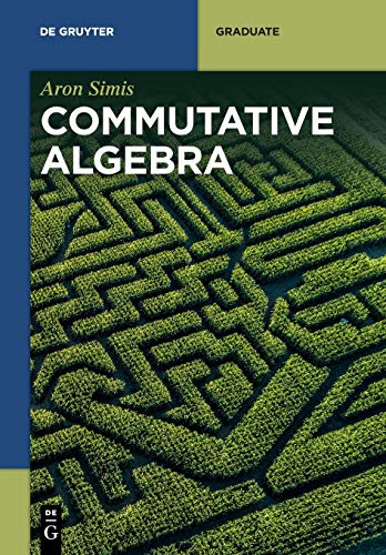 Commutative Algebra (De Gruyter Textbook)