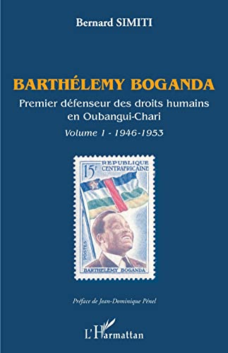 Barthélémy Boganda. Premier défenseur des droits humains en Oubangui-Chari. Volume 1: 1946-1953 von Editions L'Harmattan