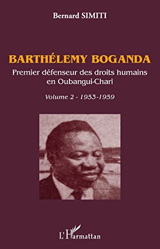 Barthélémy Boganda. Premier défenseur des droits humains en Oubangui-Chari. Volume 2: 1953-1959 von Editions L'Harmattan