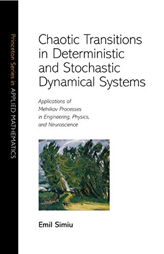 Princeton series in applied mathematics: Chaotic transitions in deterministic and stochastic dynamical systems. Applications of Melnikov processes in engineering, physics, and neuroscience von Princeton University Press