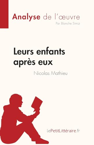 Leurs enfants après eux de Nicolas Mathieu (Analyse de l'œuvre): Résumé complet et analyse détaillée de l'oeuvre (Fiche de lecture) von LePetitLitteraire.fr (new)