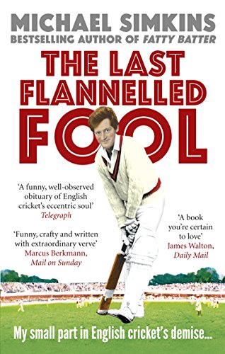 The Last Flannelled Fool: My small part in English cricket's demise and its large part in mine von Ebury Press