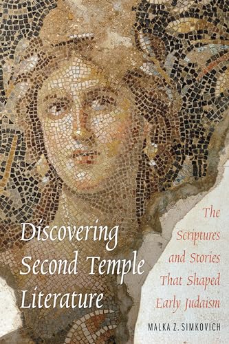 Discovering Second Temple Literature: The Scriptures and Stories That Shaped Early Judaism von Jewish Publication Society