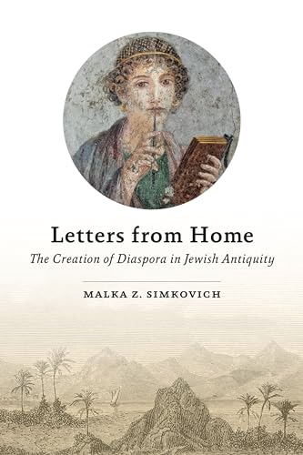 Letters from Home: The Creation of Diaspora in Jewish Antiquity