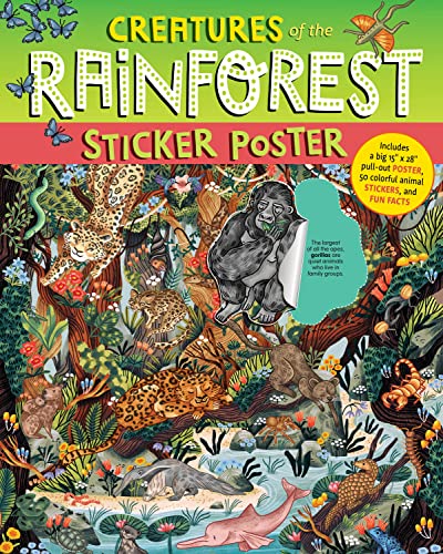 Creatures of the Rainforest Sticker Poster: Includes a Big 15" x 28" Pull-Out Poster, 50 Colorful Animal Stickers, and Fun Facts