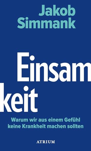 Einsamkeit: Warum wir aus einem Gefühl keine Krankheit machen sollten