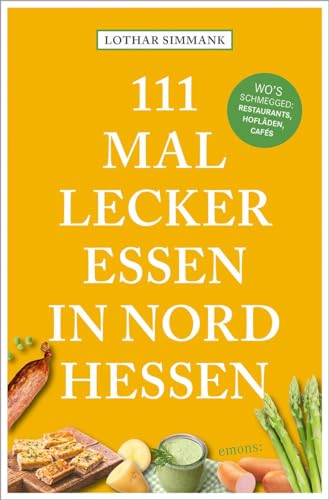 111 Mal lecker essen in Nordhessen - Wo's schmegged von Emons Verlag