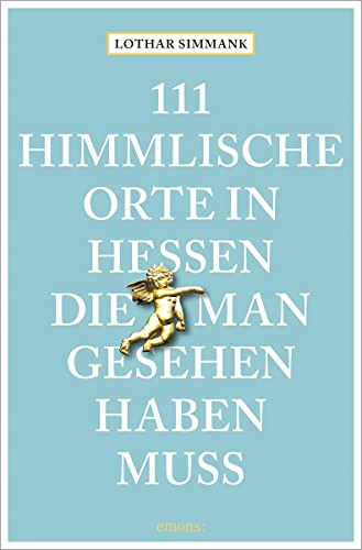 111 himmlische Orte in Hessen, die man gesehen haben muss: Reiseführer (111 Orte ...) von Emons Verlag