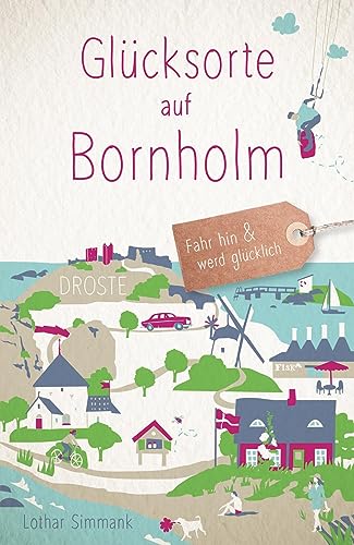 Glücksorte auf Bornholm: Fahr hin & werd glücklich von Droste Verlag