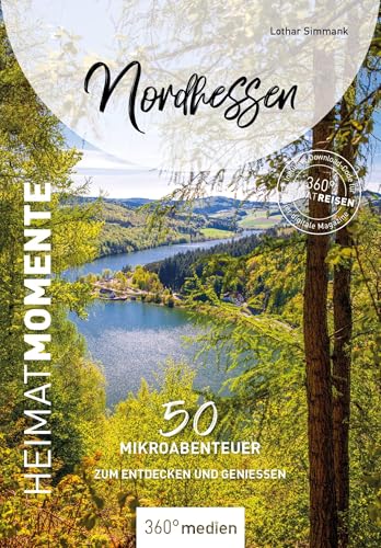 Nordhessen - HeimatMomente: 50 Mikroabenteuer zum Entdecken und Genießen (HeimatMomente: Mikroabenteuer zum Entdecken und Genießen) von 360° medien