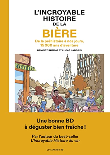 L'Incroyable histoire de la bière - De la préhistoire à nos jours, 15 000 ans d'aventure von LES ARENES BD