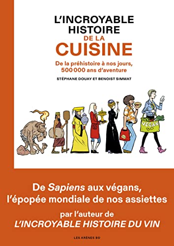 L'Incroyable histoire de la cuisine - De la préhistoire à nos jours, 500 000 ans d'aventure von ARENES