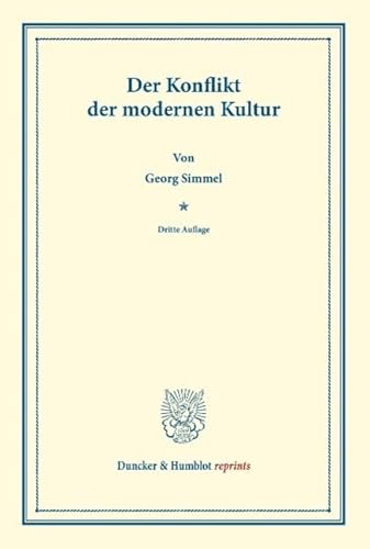 Der Konflikt der Modernen Kultur.: Ein Vortrag. (Wissenschaftliche Abhandlungen und Reden zur Philosophie, Politik und Geistesgeschichte, Heft IV). (Duncker & Humblot reprints, Band 4)