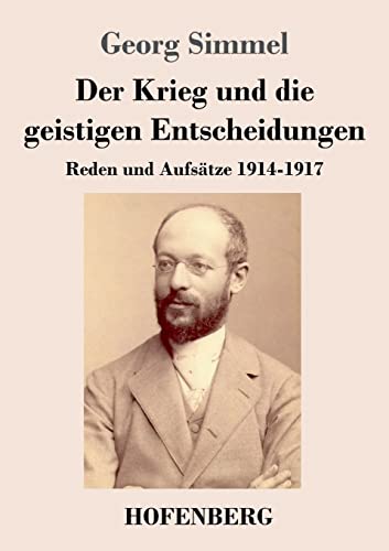 Der Krieg und die geistigen Entscheidungen: Reden und Aufsätze 1914-1917 von Hofenberg