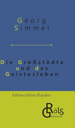 Die Großstädte und das Geistesleben (Edition Kleine Klassiker - Hardcover) von Gröls Verlag