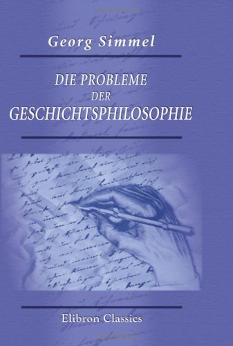 Die Probleme der Geschichtsphilosophie: Eine erkenntnistheoretische Studie Die Probleme der Geschichtsphilosophie: Eine erkenntnistheoretische Studie von Adamant Media Corporation