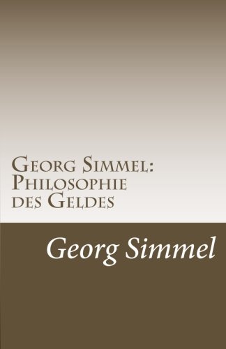 Georg Simmel: Philosophie des Geldes: 1. Kapitel (Analytischer Teil): Wert und Geld. von CreateSpace Independent Publishing Platform