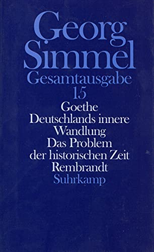 Gesamtausgabe in 24 Bänden: Band 15: Goethe. Deutschlands innere Wandlung. Das Problem der historischen Zeit. Rembrandt Gesamtausgabe in 24 Bänden: Band 15: Goethe. Deutschlands innere Wandlung. Das Problem der historischen Zeit. Rembrandt