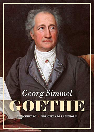Goethe: Seguido del estudio Kant y Goethe para la historia de la concepción moderna del mundo (Biblioteca de la Memoria, Serie Menor, Band 66)