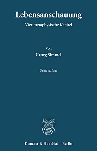 Lebensanschauung.: Vier metaphysische Kapitel. von Duncker & Humblot