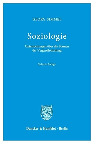 Soziologie.: Untersuchungen über die Formen der Vergesellschaftung. Soziologie.: Untersuchungen über die Formen der Vergesellschaftung.