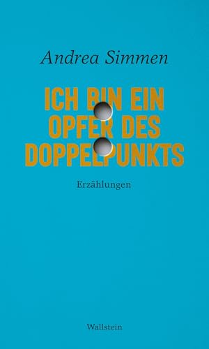 Ich bin ein Opfer des Doppelpunkts: Erzählungen (Reihe der Autor:innen) von Wallstein Erfolgstitel - Belletristik und Sachbuch