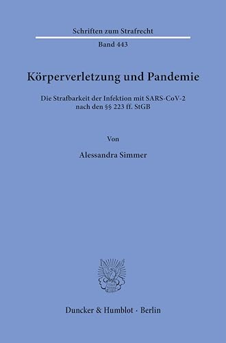 Körperverletzung und Pandemie: Die Strafbarkeit der Infektion mit SARS-CoV-2 nach den §§ 223 ff. StGB (Schriften zum Strafrecht) von Duncker & Humblot