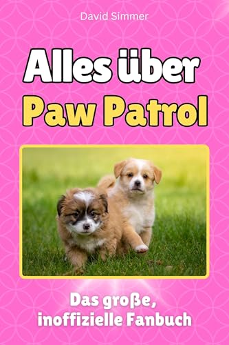 Alles über Paw Patrol - Komplett in Farbe: Das große, inoffizielle Fanbuch von FlipFlop