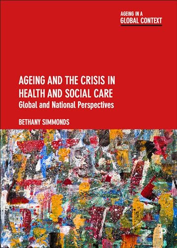 Ageing and the Crisis in Health and Social Care: Global and National Perspectives (Ageing in a Global Context)
