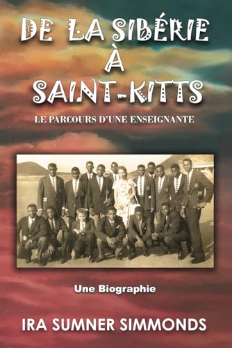 DE LA SIBÉRIE À SAINT-KITTS: Le parcours d'une enseignante von ISS Publishing