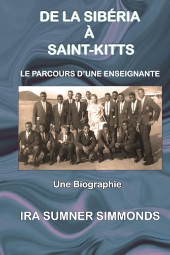 DE LA SIBÉRIE À SAINT-KITTS: Le parcours d'une enseignante von Author Publications