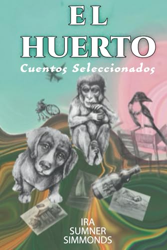 EL HUERTO: Cuentos Seleccionados von Author Publications