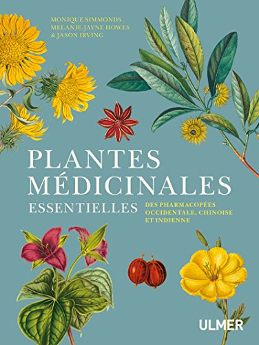 Plantes médicinales essentielles des pharmacopées occidentale, chinoise et indienne