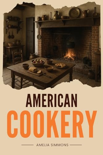 American Cookery: The First Cookbook Born from the Spirit and Flavors of America American Cookery: The First Cookbook Born from the Spirit and Flavors of America von Antiquarius