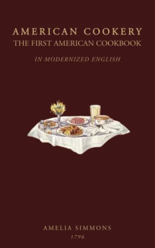 The First American Cookbook: American Cookery in Modern English von Independently published