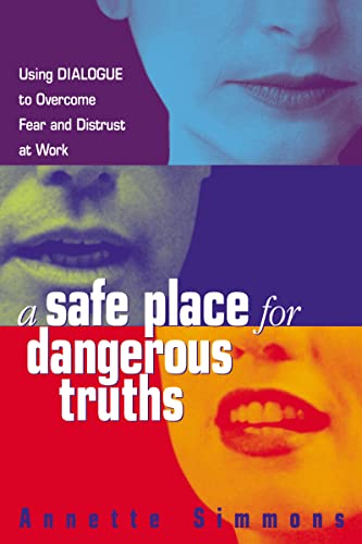 A Safe Place for Dangerous Truths: Using Dialogue to Overcome Fear & Distrust at Work: Using Dialogue to Overcome Fear and Distrust at Work von Amacom