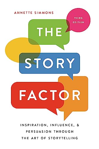 The Story Factor: Inspiration, Influence, and Persuasion through the Art of Storytelling