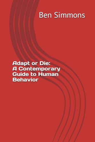 Adapt or Die: A Contemporary Guide to Human Behavior