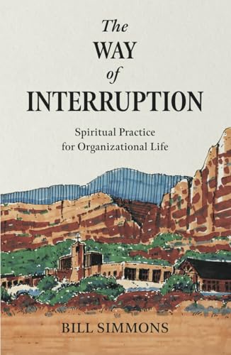 The Way of Interruption: Spiritual Practice for Organizational Life von Streamline Books
