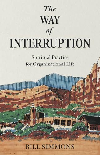 The Way of Interruption: Spiritual Practice for Organizational Life von Streamline Books
