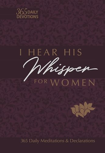 I Hear His Whisper for Women: 365 Daily Meditations & Declarations (Passion Translation)