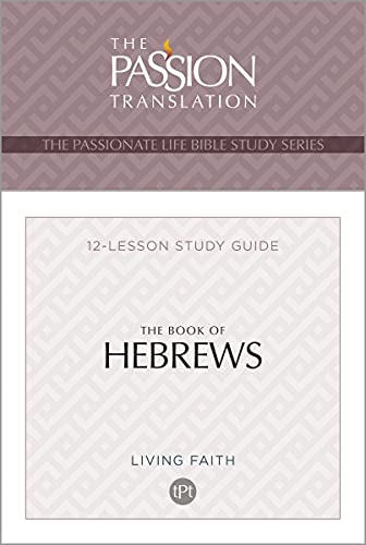 The Book of Hebrews: 12-lesson Study Guide (Passionate Life Bible Study)