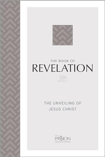 The Book of Revelation 2020 Edition: The Unveiling of Jesus Christ (Passion Translation)