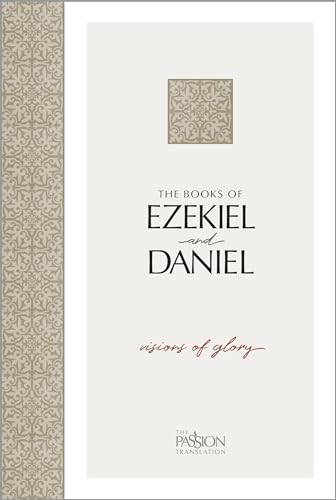 The Books of Ezekiel & Daniel: Visions of Glory (The Passion Translation)