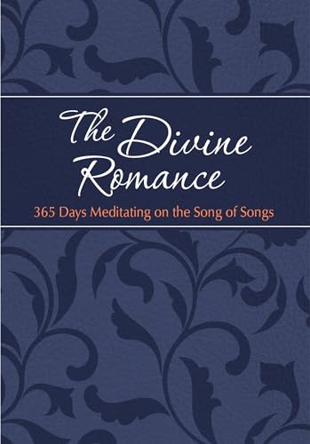 The Divine Romance: 365 Days Meditating on the Song of Songs (The Passion Translation Devotionals)